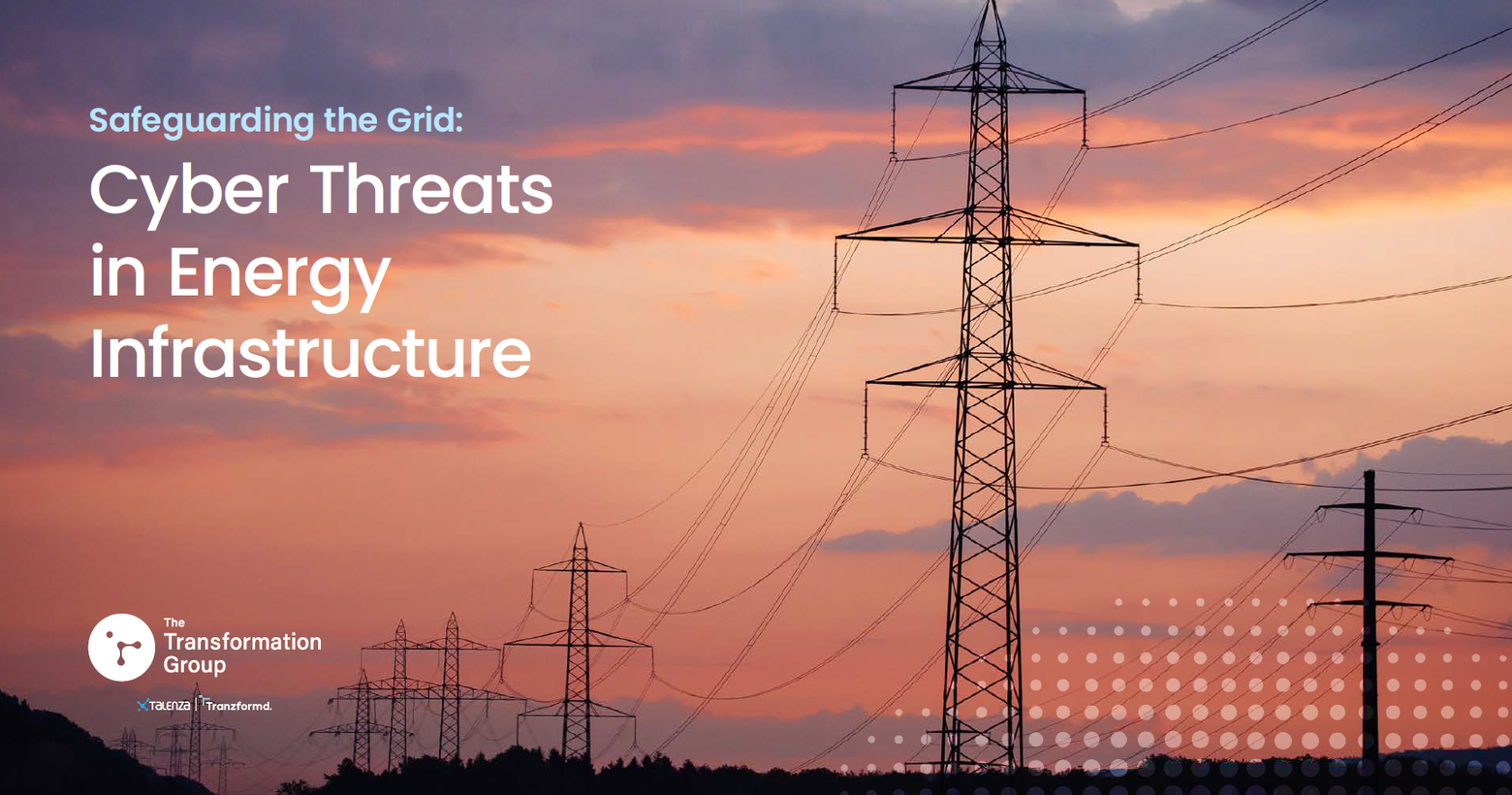 Cover of the Safeguarding the Grid Cyber Threats in Energy Infrastructure report by The Transformation Group